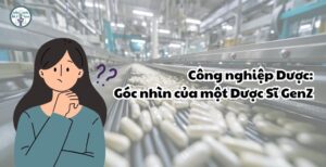 Công nghiệp Dược: Góc nhìn của một Dược Sĩ GenZ